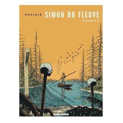 Simon du fleuve intégrale tome 2