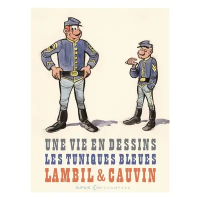 Une vie en dessins - Lambil et Cauvin - Les tuniques bleues