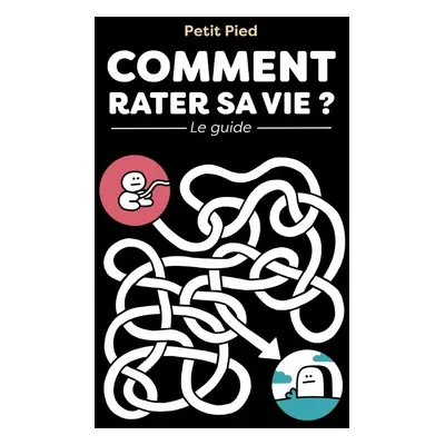 Comment rater sa vie - Le guide