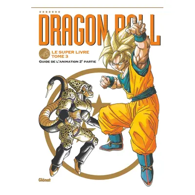 Dragon ball - le super livre tome 3