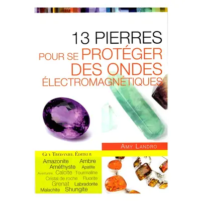 13 pierres pour se protéger des ondes électromagnétiques