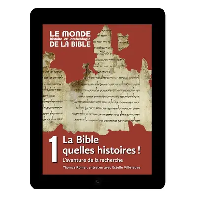 La Bible, quelles histoires ! L aventure de la recherche (tome 1)