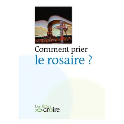 Comment prier le rosaire ?