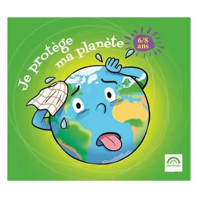 Je protège ma planète 6 - 8 ans