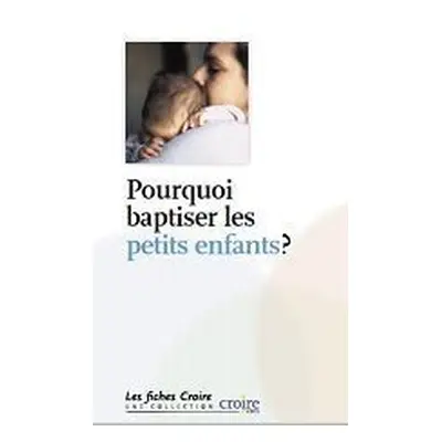 Pourquoi baptiser les petits enfants ?